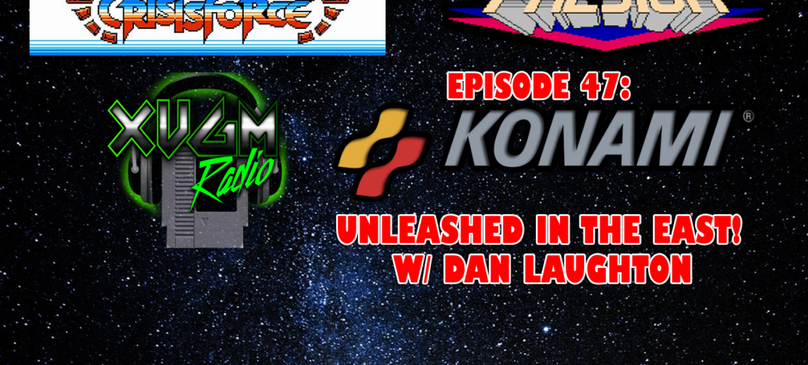 Episode 47 – Konami Unleashed in the East! W/ Dan Laughton