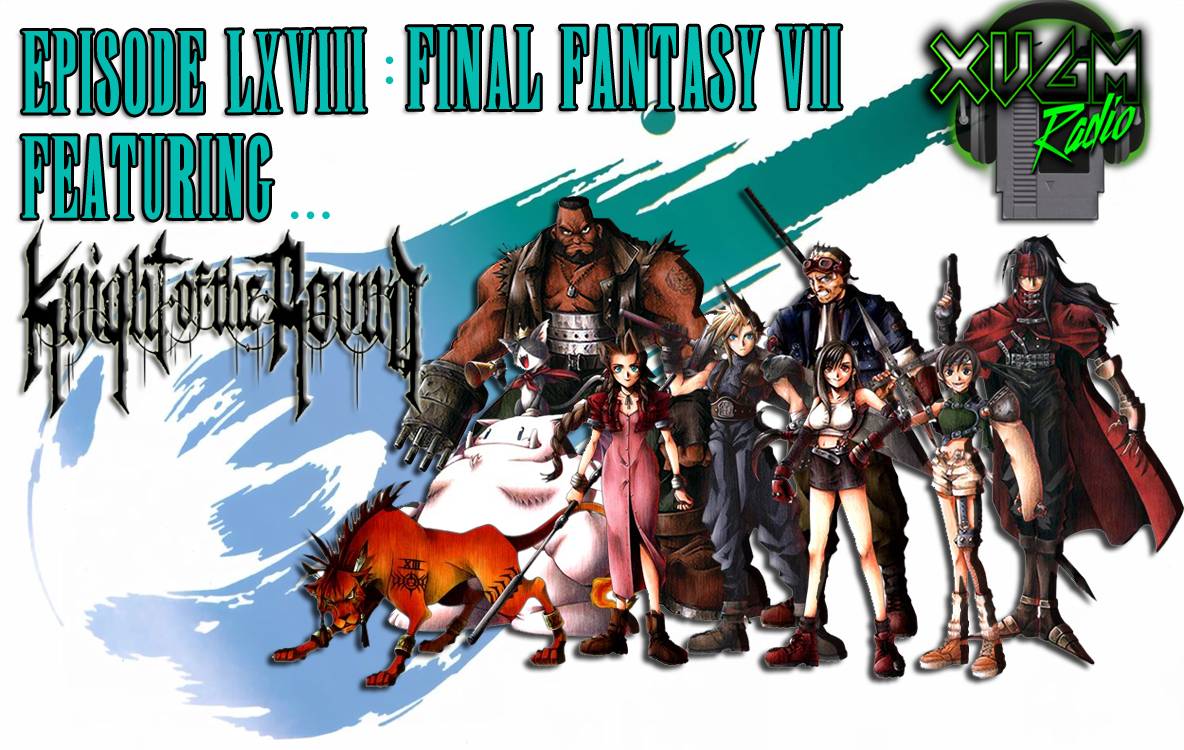 Episode 48 – The Music of Final Fantasy VII (feat. Knight of the Round) –  XVGM Radio