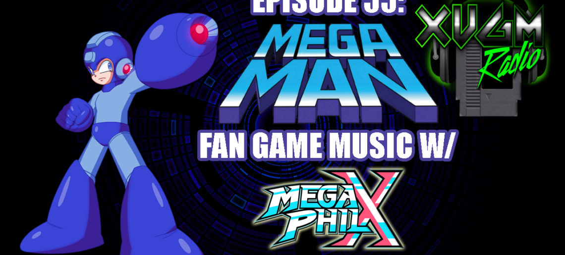 Episode 55 – Mega Man Fan Game Music w/ MegaPhilX