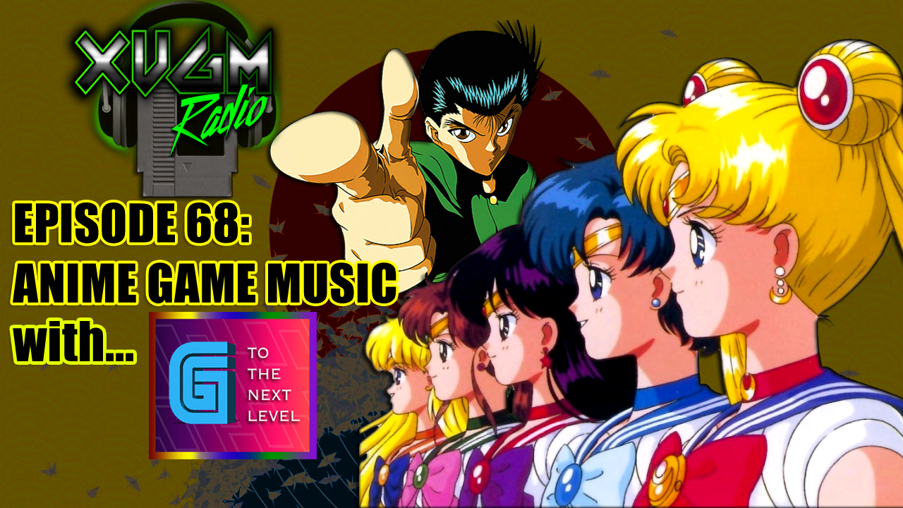 Episode 68 – Anime Game Music w/ G to the Next Level – XVGM Radio