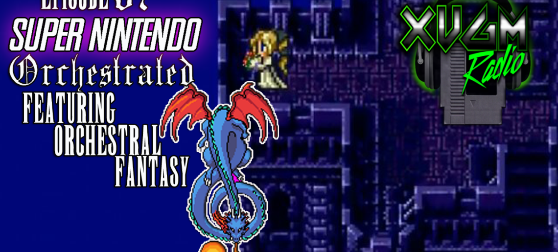 Episode 87 – Super Nintendo: ORCHESTRATED with Orchestral Fantasy