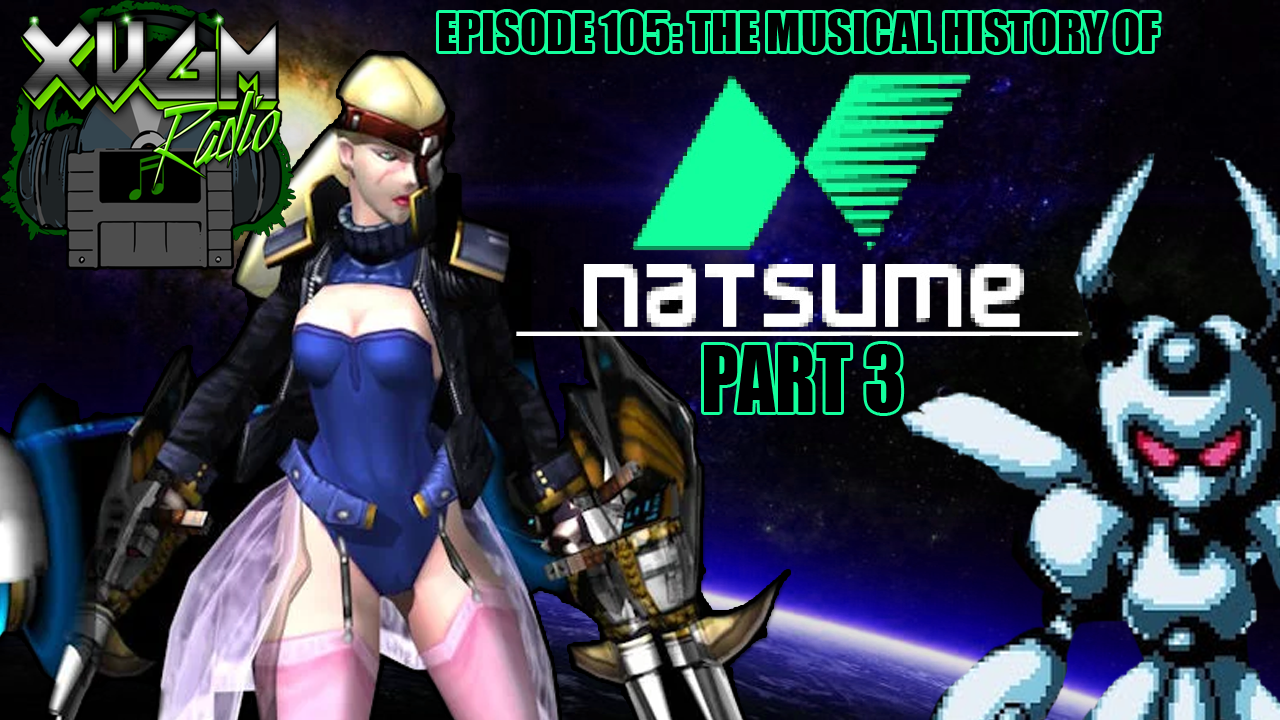 Episode 105 – The Musical History of Natsume Part 3 – XVGM Radio